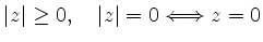 $\displaystyle \vert z\vert\geq 0,\quad \vert z\vert = 0 \Longleftrightarrow z = 0
$