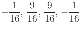 $\displaystyle -\frac{1}{16},\,
\frac{9}{16},\,
\frac{9}{16},\,
-\frac{1}{16}
$