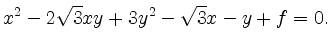 $\displaystyle x^2 - 2 \sqrt{3}xy + 3y^2 - \sqrt{3}x - y + f = 0 .$