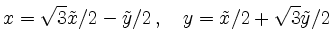 $\displaystyle x= \sqrt{3}\tilde{x}/2 - \tilde{y}/2 \,,\quad
y= \tilde{x}/2 + \sqrt{3}\tilde{y}/2
$