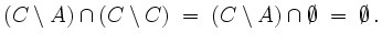 $\displaystyle (C\setminus A)\cap (C\setminus C)\;=\;(C\setminus
A)\cap \emptyset\;=\;\emptyset \,.$