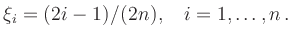 $\displaystyle \xi_i=(2i-1)/(2n),\quad i=1,\ldots,n
\,.
$