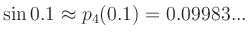 $\displaystyle \sin{0.1} \approx p_{4}(0.1) = 0.09983...
$