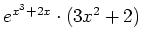 $\displaystyle e^{x^3+2x}\cdot(3x^2+2)$