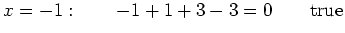 $\displaystyle x=-1 : \qquad -1+1+3-3=0 \qquad \textnormal{true}
$