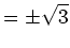 $\displaystyle =\pm\sqrt{3}$