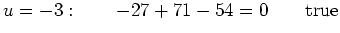 $\displaystyle u=-3 : \qquad -27+71-54=0 \qquad \textnormal{true}
$