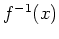 $ f^{-1}(x)$