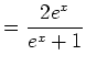 $\displaystyle =\frac{2e^x}{e^x+1}$