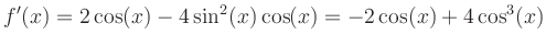 $\displaystyle f^\prime(x) = 2 \cos(x)-4\sin^2(x)\cos(x) =
-2\cos(x)+4\cos^3(x)
$