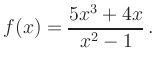 $\displaystyle f(x)=\frac{5x^3+4x}{x^2-1}
\,.
$