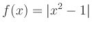 $\displaystyle f(x) = \vert x^2-1\vert$