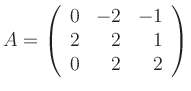 $\displaystyle A=\left(\begin{array}{rrr}0& -2 &-1\\
2 & 2 & 1 \\ 0 & 2& 2\end{array}\right)
$