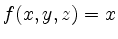 $\displaystyle f(x,y,z)=x
$