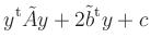 $\displaystyle y^{\operatorname t}\tilde{A}y+2\tilde{b}^{\operatorname t}y+c$