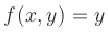 $\displaystyle f(x,y) = y
$