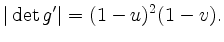 $\displaystyle \vert\operatorname{det}g^\prime\vert = (1-u)^2 (1-v).
$