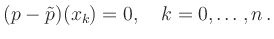 $\displaystyle (p - \tilde p)(x_k) = 0,\quad
k=0,\ldots,n
\,.
$