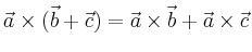 $\displaystyle \vec{a} \times (\vec{b} + \vec{c}) = \vec{a} \times \vec{b} + \vec{a}
\times \vec{c} $