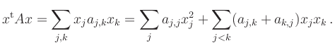 $\displaystyle x^{\operatorname t}A x =
\sum_{j,k} x_j a_{j,k} x_k =
\sum_{j} a_{j,j} x_j^2 +
\sum_{j<k} (a_{j,k}+a_{k,j}) x_jx_k \,.
$