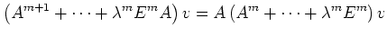 $\displaystyle \left(A^{m+1}+\cdots +\lambda^mE^mA\right)v=
A\left(A^{m}+\cdots +\lambda^mE^m\right)v$