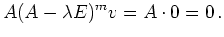 $\displaystyle A(A-\lambda E)^mv=A\cdot 0=0\,.$