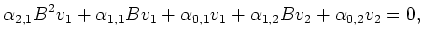 $\displaystyle \alpha_{2,1}B^2 v_1+\alpha_{1,1}Bv_1 +
\alpha_{0,1}v_1 +
\alpha_{1,2}B v_2+\alpha_{0,2}v_2
= 0,
$