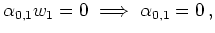 $\displaystyle \alpha_{0,1} w_1 = 0 \implies \alpha_{0,1} = 0
\,,
$