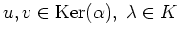 $ u,v \in \operatorname{Ker}(\alpha), \; \lambda \in K$