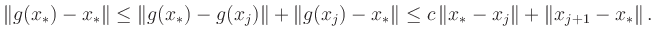 $\displaystyle \Vert g(x_*)-x_*\Vert\le\Vert g(x_*)-g(x_j)\Vert+\Vert g(x_j)-x_*\Vert\le
c\, \Vert x_*-x_{j}\Vert+\Vert x_{j+1}-x_*\Vert
\,.
$