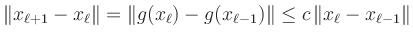 $\displaystyle \Vert x_{\ell+1}-x_\ell\Vert =
\Vert g(x_\ell)-g(x_{\ell-1})\Vert \le
c\, \Vert x_\ell-x_{\ell-1}\Vert
$