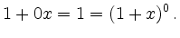 $\displaystyle 1 + 0x = 1 = (1+x)^0
\,.
$