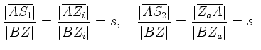 $\displaystyle \frac{\vert\overline{AS_1}\vert}{\vert\overline{BZ}\vert}=
\frac{...
...e{BZ}\vert}=
\frac{\vert\overline{Z_aA}\vert}{\vert\overline{BZ_a}\vert}=s
\,.
$