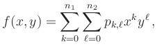 $\displaystyle f(x,y) = \sum_{k=0}^{n_1} \sum_{\ell=0}^{n_2}
p_{k,\ell} x^k y^\ell
\,,
$