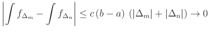 $\displaystyle \left\vert\int f_{\Delta_m}-\int f_{\Delta_n}\right\vert
\le c\,(b-a)\,\left(\vert\Delta_m\vert+\vert\Delta_n\vert\right)\to 0$