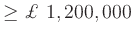 $ \geq \pounds \ 1,200,000$