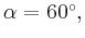 $ \alpha=60^\circ ,$