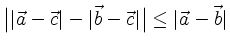 $ \big\vert\vert\vec{a}-\vec{c}\vert-\vert\vec{b}-\vec{c}\vert\big\vert\leq
\vert\vec{a}-\vec{b}\vert$