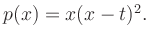 $ p(x) = x(x-t)^2. $