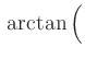 $ \,
\arctan\Big($