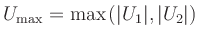 $ U_{\max}=\max\hspace*{0.05cm}(\vert U_{1}\vert,\vert U_{2}\vert)$