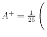 $ A^+=\frac{1}{25}\left(\rule{0pt}{4ex}\right.$