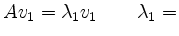 $ Av_1=\lambda_1v_1\qquad\lambda_1=$