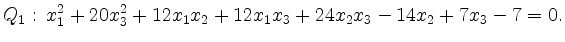 $\displaystyle Q_1: \, x_1^2+20x_3^2+12x_1x_2+12x_1x_3+24x_2x_3-14x_2+7x_3-7=0. $