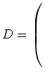 $ D= \left(\rule{0pt}{6ex}\right.$