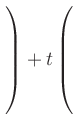 $ \left.\rule{0pt}{7ex}\right)+t\left(\rule{0pt}{7ex}\right.$