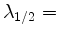 $ \lambda_{1/2}=$