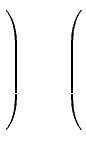 $ \left.\rule{0pt}{8ex}\right)\qquad
\left(\rule{0pt}{8ex}\right.$