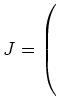 $ J= \left(\rule{0pt}{6ex}\right.$