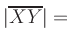 $ \vert\overline{XY}\vert = $